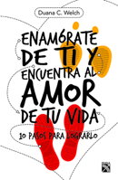 Enamórate de ti y encuentra al amor de tu vida: 10 pasos para lograrlo 6070744330 Book Cover