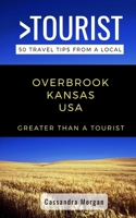 Greater Than a Tourist- Overbrook Kansas USA: 50 Travel Tips from a Local 1706214693 Book Cover
