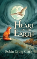 Heart of the Earth: A Fantastic Mythical Adventure of Courage and Hope, Bound by a Shared Destiny 0645371610 Book Cover