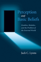 Perception and Basic Beliefs: Zombies, Modules, and the Problem of the External World 0199812071 Book Cover