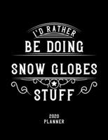 I'd Rather Be Doing Snow Globes Stuff 2020 Planner: Snow Globes Fan 2020 Planner, Funny Design, 2020 Planner for Snow Globes Lover, Christmas Gift for Snow Globes Lover 167852655X Book Cover