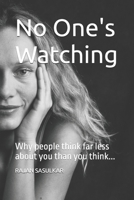 No One's Watching: Why people think far less about you than you think... B0GKXKQHRP Book Cover