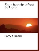 Four Months Afoot in Spain 1511771615 Book Cover