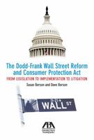 The Dodd-Frank Wall Street Reform and Consumer Protection Act: From Legislation to Implementation to Litigation 161438150X Book Cover
