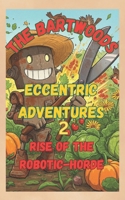THE BARTWOODS ECCENTRIC ADVENTURES 2: FAMILY FUN COMEDY THAT WILL MAKE YOU LAUGH OUT LOUD B0F5NT46BB Book Cover
