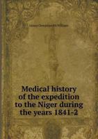 Medical History of the Expedition to the Niger During the Years 1841-2 5518849575 Book Cover