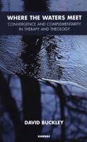 Where the Waters Meet: Convergence and Complementarity in Therapy and Theology 1855755912 Book Cover