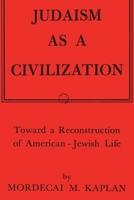 Judaism As a Civilization: Toward a Reconstruction of American-Jewish Life B000IRFZHI Book Cover