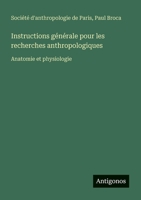 Instructions générale pour les recherches anthropologiques: Anatomie et physiologie (French Edition) 3388671478 Book Cover