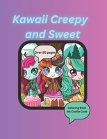 Kawaii Creepy and Sweet Coloring Book: Cute and creepy Kawaii friends and sweet treats in over 50 pages of coloring for stress relief and creativity B0CPDTG6K4 Book Cover