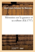 Mémoires Sur La Garance Et Sa Culture: Avec La Description Des Étuves Pour La Dessécher Et Des Moulins Pour La Pulvériser 2329498691 Book Cover