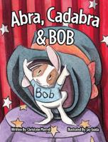 Abra, Cadabra & Bob 1946101761 Book Cover