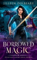 Borrowed Magic: A Paranormal Women's Fiction Urban Fantasy (Splintered Realms) B0DFKY19QX Book Cover