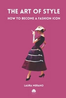 The Art of Style: How to Become a Fashion Icon. Classic Elegance. French Chic. Fashion Book Illustrated with Over 200 Colorful Images. 839719973X Book Cover