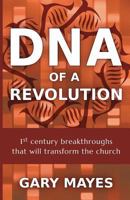 DNA of a Revolution: The Small Group Experience: Dream Together about the Church That Could Be and Unleash the Adventure of Going There Together 0615878318 Book Cover