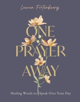 One Prayer Away: Healing Words to Speak Over Your Day 0310464331 Book Cover