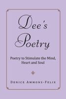 Dee's Poetry: Poetry to Stimulate the Mind and Heart 1483621146 Book Cover