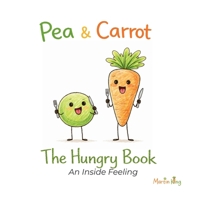 Pea & Carrot: The Hungry Book: An Inside Feeling (Pea & Carrot: A Feelings Series for Toddlers) 1918721025 Book Cover