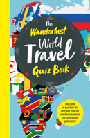 The Wanderlust World Travel Quiz Book: Thousands of Trivia Questions to Test Globe-Trotters 1787396851 Book Cover