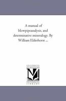 A Manual of Blowpipe-analysis, and Determinative Mineralogy [electronic Resource] 1016315465 Book Cover