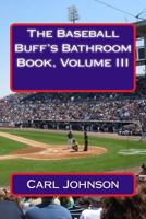 The Baseball Buff's Bathroom Book, Volume III 1541089367 Book Cover