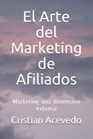 El Arte del Marketing de Afiliados: Marketing una dimensión extensa B08P1CFFYQ Book Cover