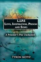 L.I.P.S. Love, Inspiration, Prison and Song: A Prisoner's Pen Unchained 1987623223 Book Cover