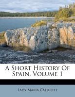 A Short History of Spain, Volume 1 1145539297 Book Cover