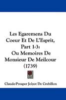 Les Egaremens Du Coeur Et De L'Esprit, Part 1-3: Ou Memoires De Monsieur De Meilcour (1739) 1104647729 Book Cover