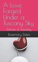 A Love Forged Under a Tuscany Sky: Echoes of Tuscany B0G4K26SWZ Book Cover