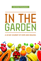 In the Garden: A 40-Day Journey of Hope and Healing B0F2798VG7 Book Cover