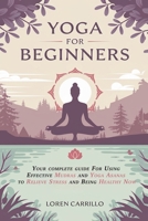 Yoga for Beginners: Your complete guide For Using Effective Mudras and Yoga Asanas to Relieve Stress and Being Healthy Now 1093474629 Book Cover