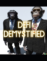 DeFi Demystified: A Simple and Straightforward Guide to Decentralized Finance B0BNYTQ8X5 Book Cover