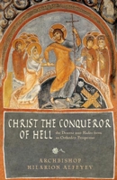 Christ the Conqueror of Hell: The Descent Into Hades From an Orthodox Perspective 0881410616 Book Cover