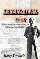 Tweedale's War: Aircraftman Harry Tweedale relates his experiences in the South-East Asian Theatre of World War II 1500661643 Book Cover