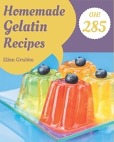 Oh! 285 Homemade Gelatin Recipes: The Highest Rated Homemade Gelatin Cookbook You Should Read B08L4G6ZWN Book Cover