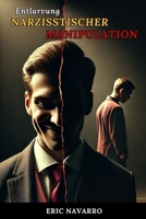 Entlarvung narzisstischer Manipulation: Wie man den Kreislauf emotionaler Toxizität und toxischer Beziehungen erkennt und durchbricht (German Edition) B0FQPC8RYT Book Cover