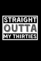 Straight Outta My Thirties: Lined Notebook, Journal  40th birthday gift for friends and family, Him, Her - Party Planner 1697086446 Book Cover