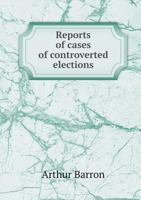 Reports of Cases of Controverted Elections 5518867425 Book Cover