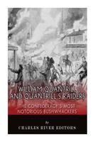 William Quantrill and Quantrill's Raiders: The Confederacy's Most Notorious Bushwhackers 1496141938 Book Cover