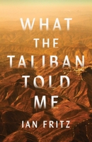 What the Taliban Told Me 1668010690 Book Cover