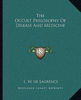 The Occult Philosophy Of Disease And Medicine 1425333281 Book Cover
