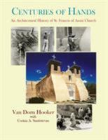Centuries of Hands: An Architectural History of St. Francis of Assisi Church and Its Missions, Ranchos De Taos, New Mexico and the Historic American Buildings Surveys of 0865342342 Book Cover