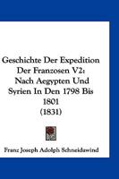 Geschichte Der Expedition Der Franzosen V2: Nach Aegypten Und Syrien In Den 1798 Bis 1801 (1831) 1168449960 Book Cover