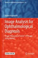 Image Analysis for Ophthalmological Diagnosis: Image Processing of Corvis® ST Images Using Matlab® 3319295454 Book Cover