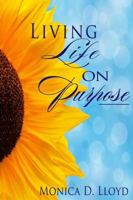 Living Life On Purpose 0983362718 Book Cover