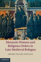 Monastic Women and Religious Orders in Late Medieval Bologna 1107639700 Book Cover