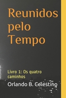 Reunidos pelo Tempo: Livro 1: Os quatro caminhos (Portuguese Edition) 1077926294 Book Cover