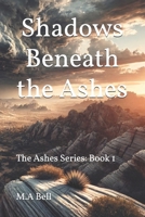 Shadows Beneath the Ashes: The Ashes Series: Book 1 B0F74RXBXL Book Cover