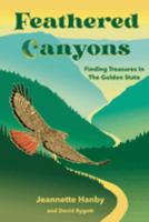 Feathered Canyons: Finding Treasures in the Golden State 1736495364 Book Cover